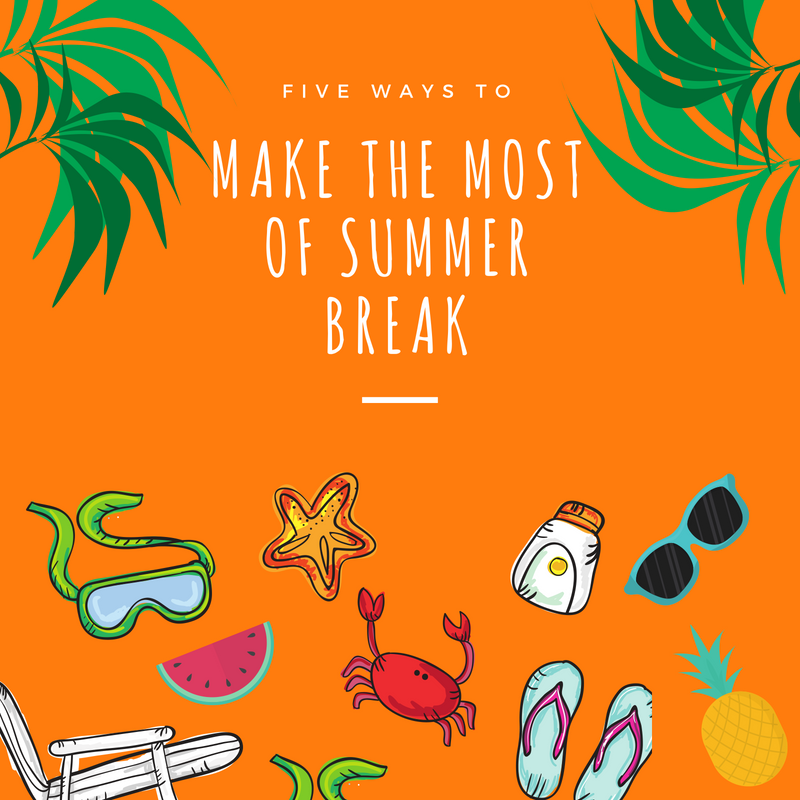 Make the Most of Summer Break